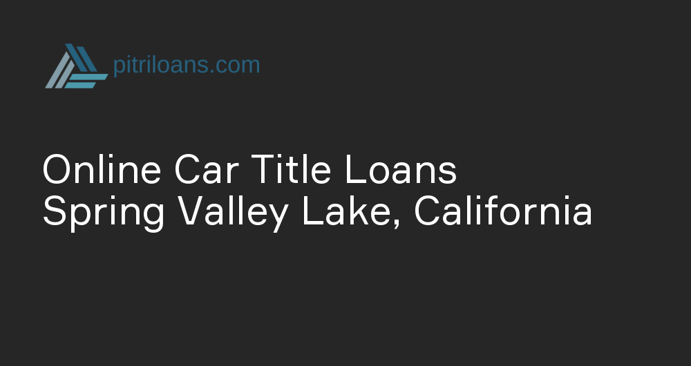 Online Car Title Loans in Spring Valley Lake, California