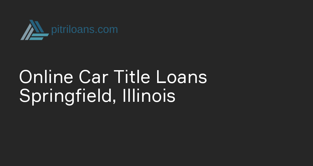 Online Car Title Loans in Springfield, Illinois