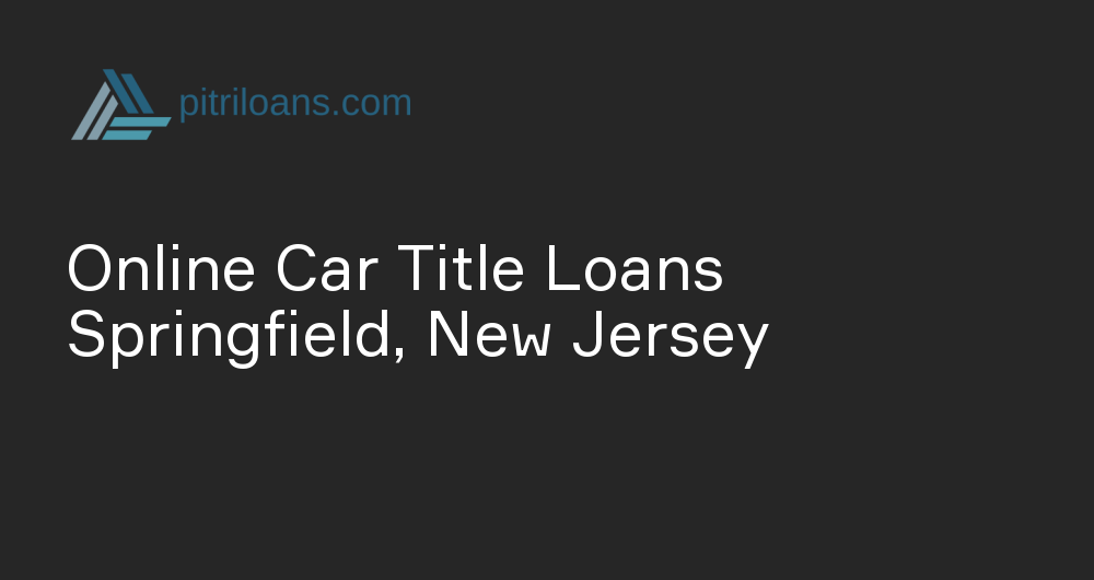 Online Car Title Loans in Springfield, New Jersey