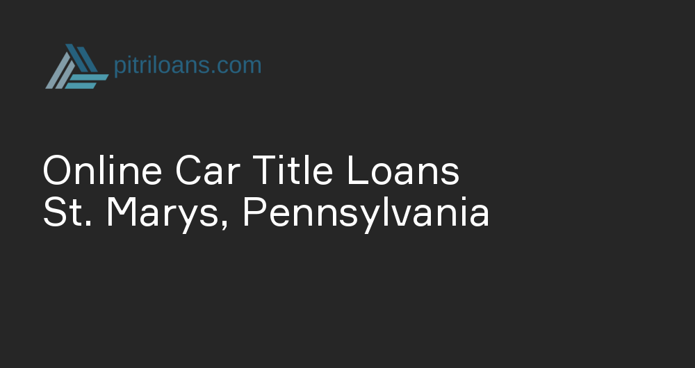 Online Car Title Loans in St. Marys, Pennsylvania