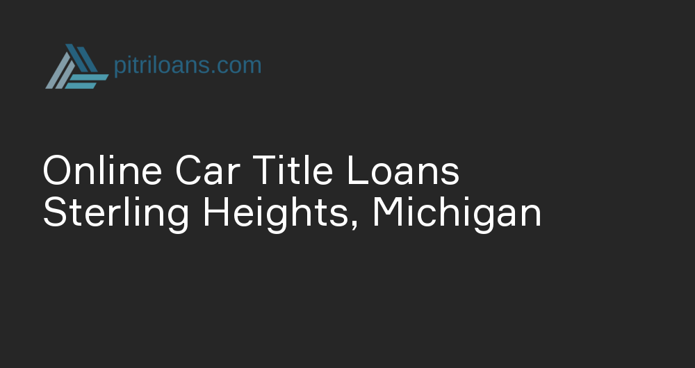 Online Car Title Loans in Sterling Heights, Michigan