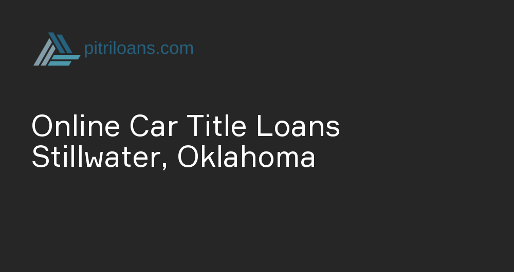 Online Car Title Loans in Stillwater, Oklahoma
