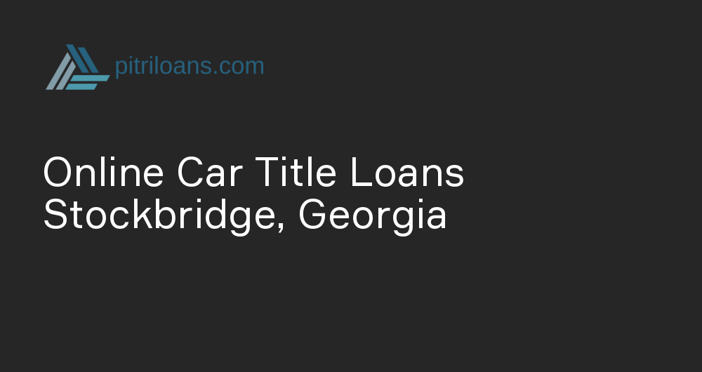 Online Car Title Loans in Stockbridge, Georgia