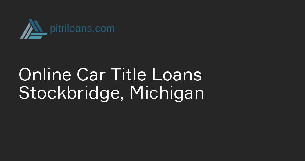 Online Car Title Loans in Stockbridge, Michigan