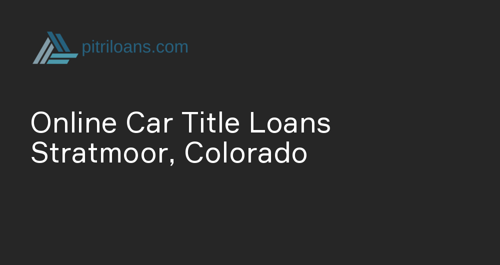 Online Car Title Loans in Stratmoor, Colorado