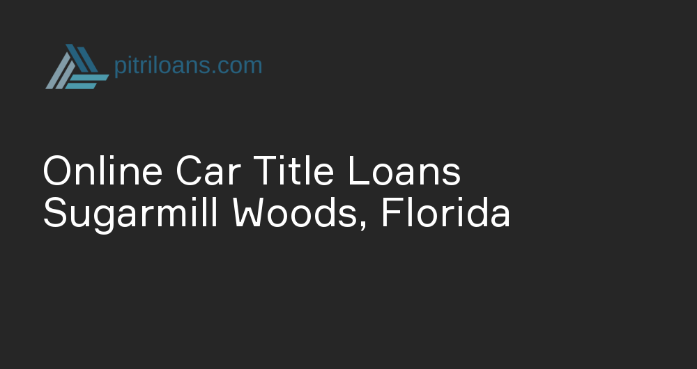 Online Car Title Loans in Sugarmill Woods, Florida