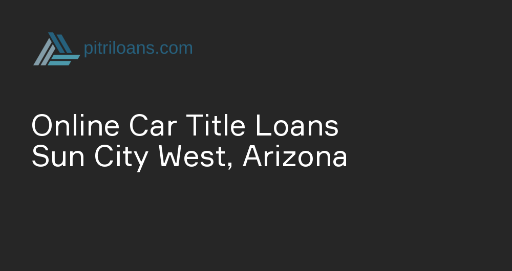 Online Car Title Loans in Sun City West, Arizona