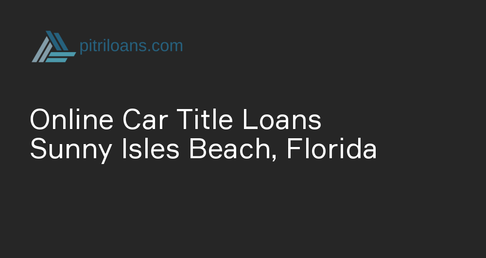 Online Car Title Loans in Sunny Isles Beach, Florida