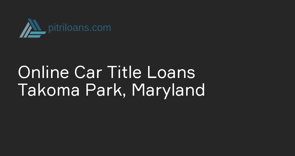 Online Car Title Loans in Takoma Park, Maryland