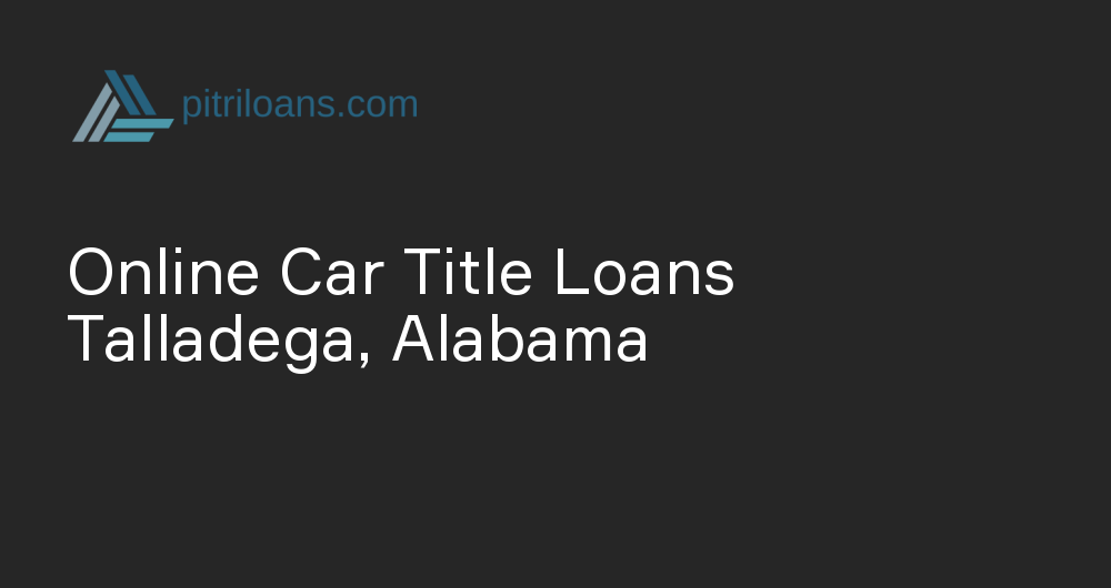 Online Car Title Loans in Talladega, Alabama