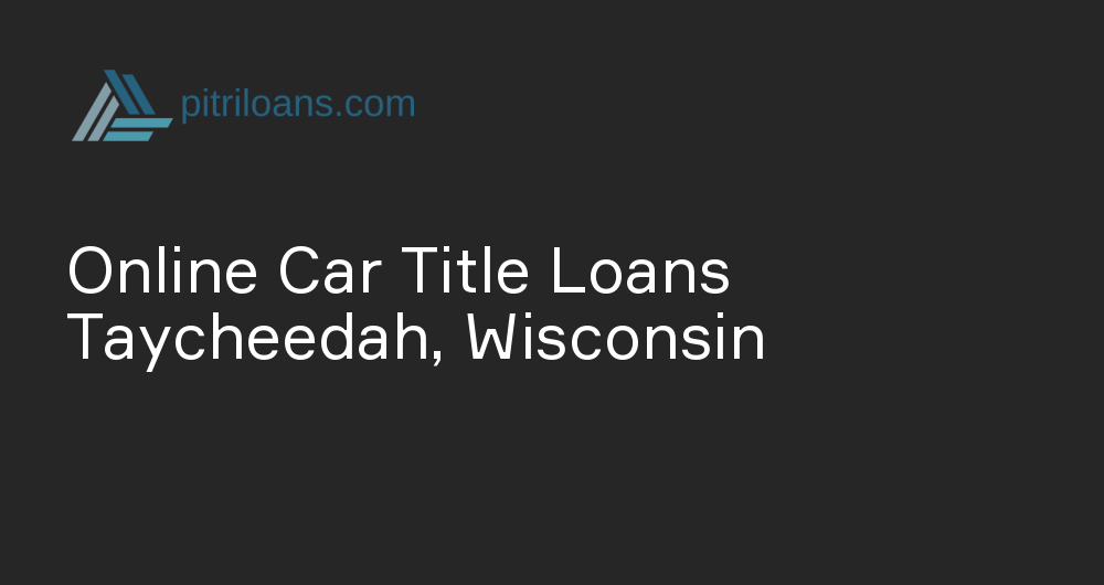 Online Car Title Loans in Taycheedah, Wisconsin