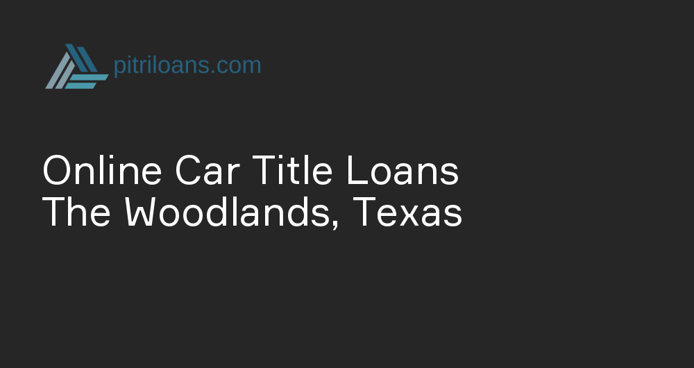 Online Car Title Loans in The Woodlands, Texas