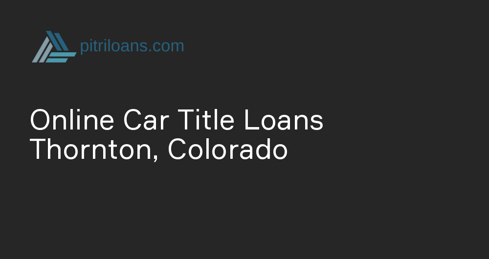 Online Car Title Loans in Thornton, Colorado