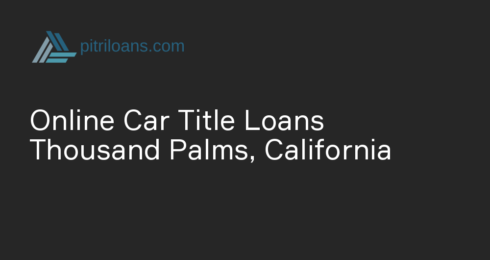 Online Car Title Loans in Thousand Palms, California