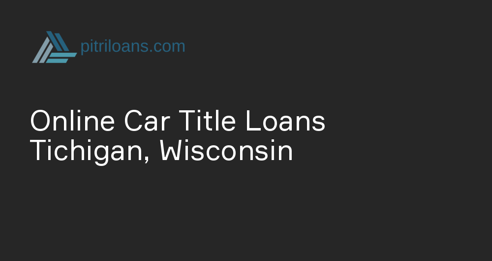 Online Car Title Loans in Tichigan, Wisconsin