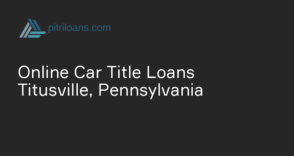 Online Car Title Loans in Titusville, Pennsylvania