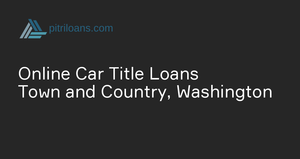 Online Car Title Loans in Town and Country, Washington