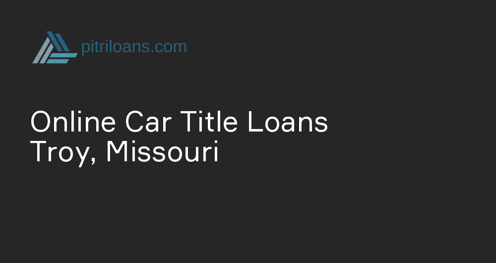 Online Car Title Loans in Troy, Missouri