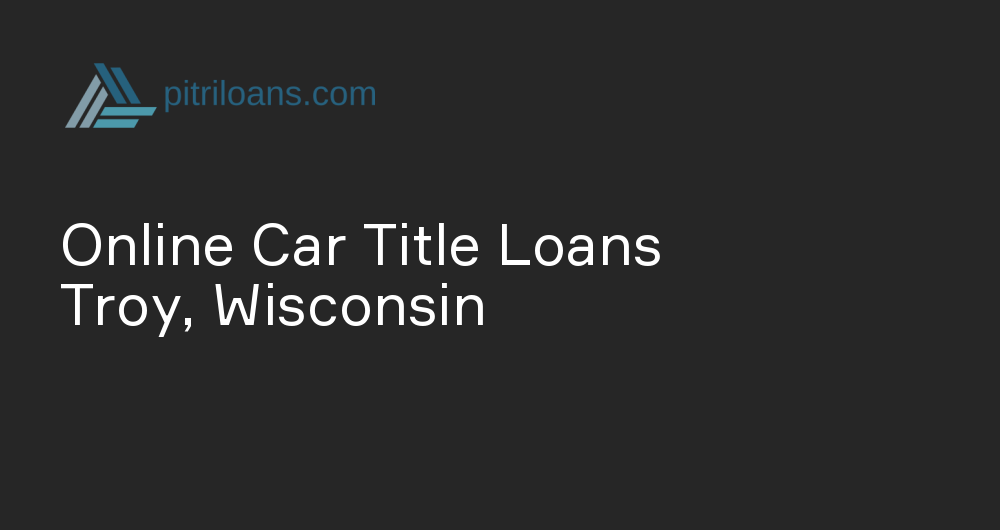 Online Car Title Loans in Troy, Wisconsin