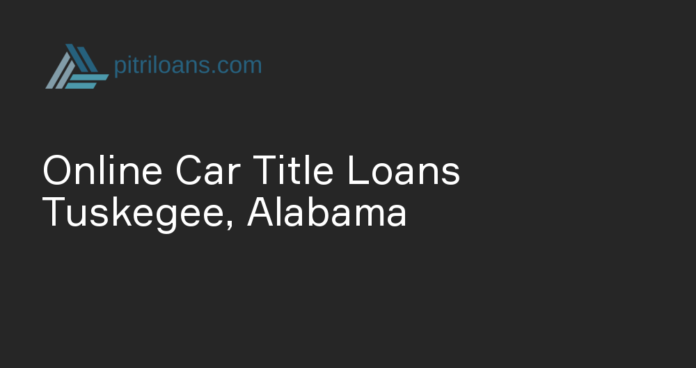 Online Car Title Loans in Tuskegee, Alabama