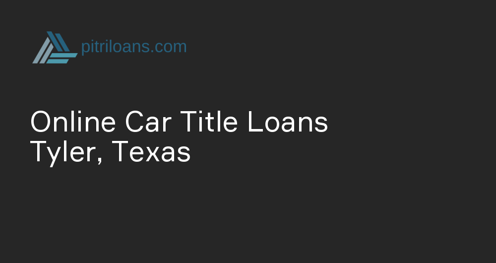 Online Car Title Loans in Tyler, Texas