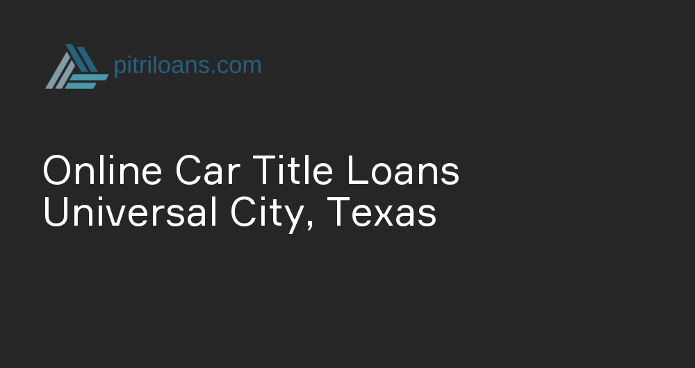 Online Car Title Loans in Universal City, Texas