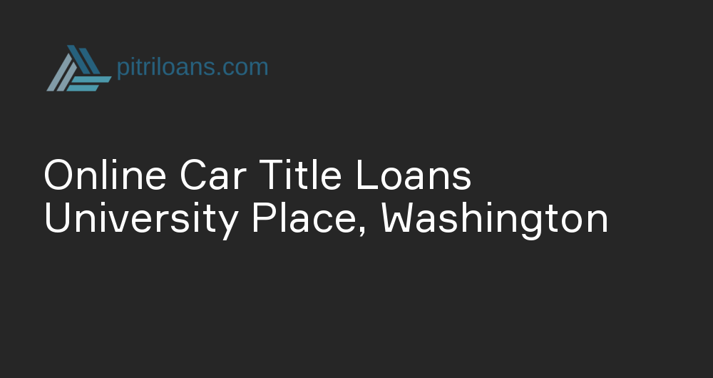 Online Car Title Loans in University Place, Washington