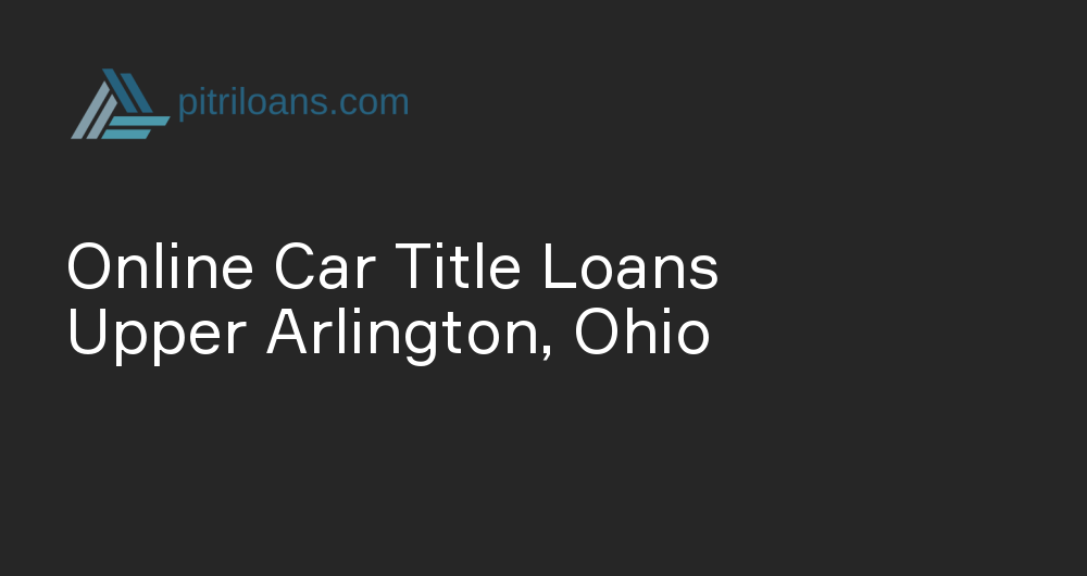 Online Car Title Loans in Upper Arlington, Ohio