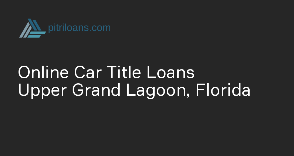 Online Car Title Loans in Upper Grand Lagoon, Florida