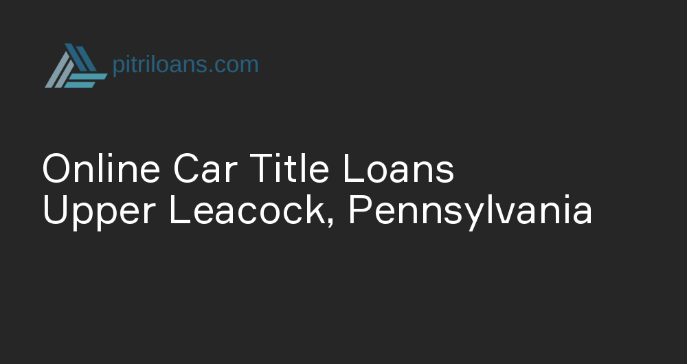 Online Car Title Loans in Upper Leacock, Pennsylvania