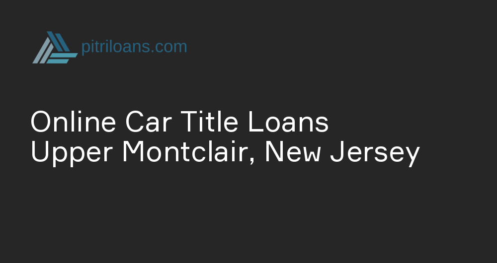 Online Car Title Loans in Upper Montclair, New Jersey