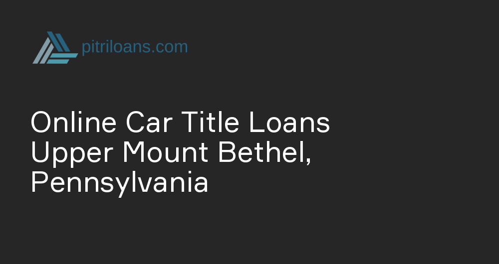 Online Car Title Loans in Upper Mount Bethel, Pennsylvania