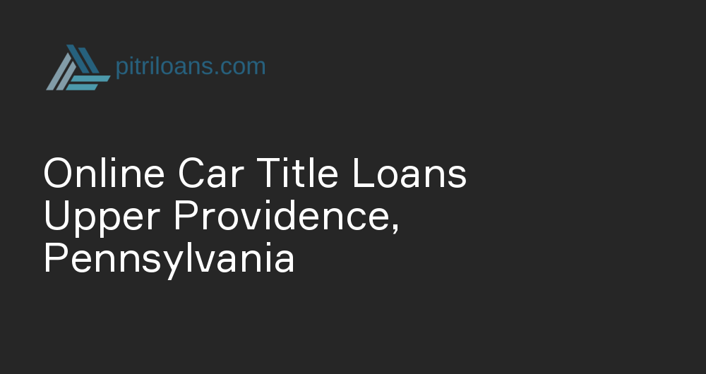 Online Car Title Loans in Upper Providence, Pennsylvania