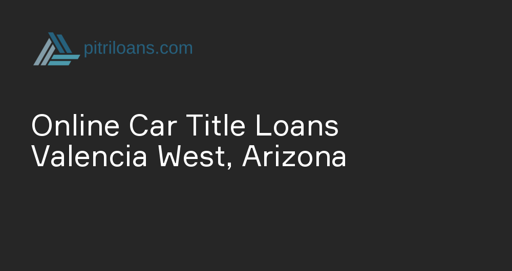 Online Car Title Loans in Valencia West, Arizona