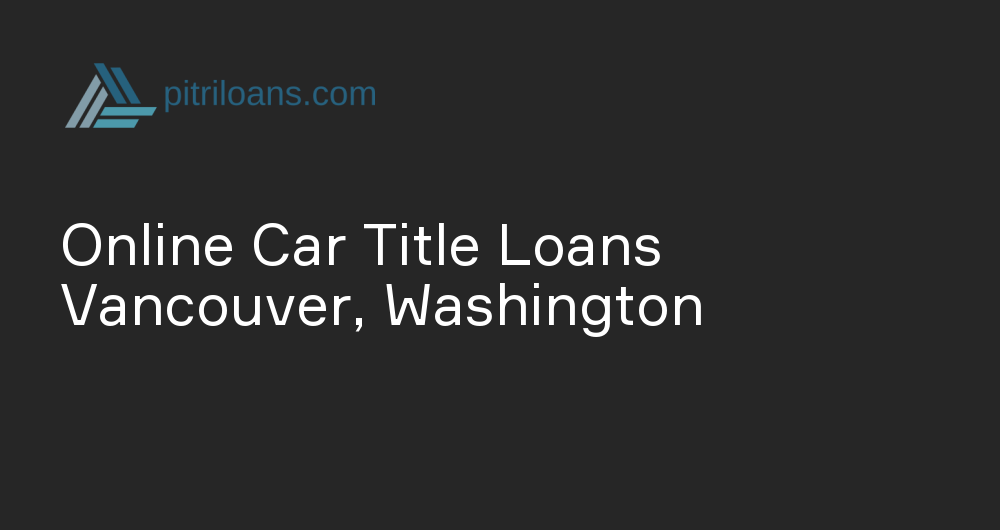 Online Car Title Loans in Vancouver, Washington