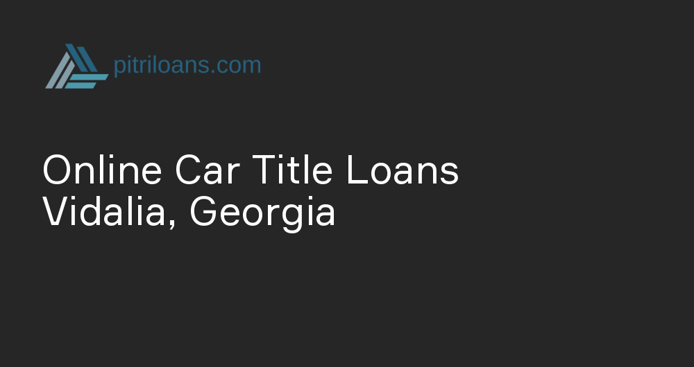 Online Car Title Loans in Vidalia, Georgia