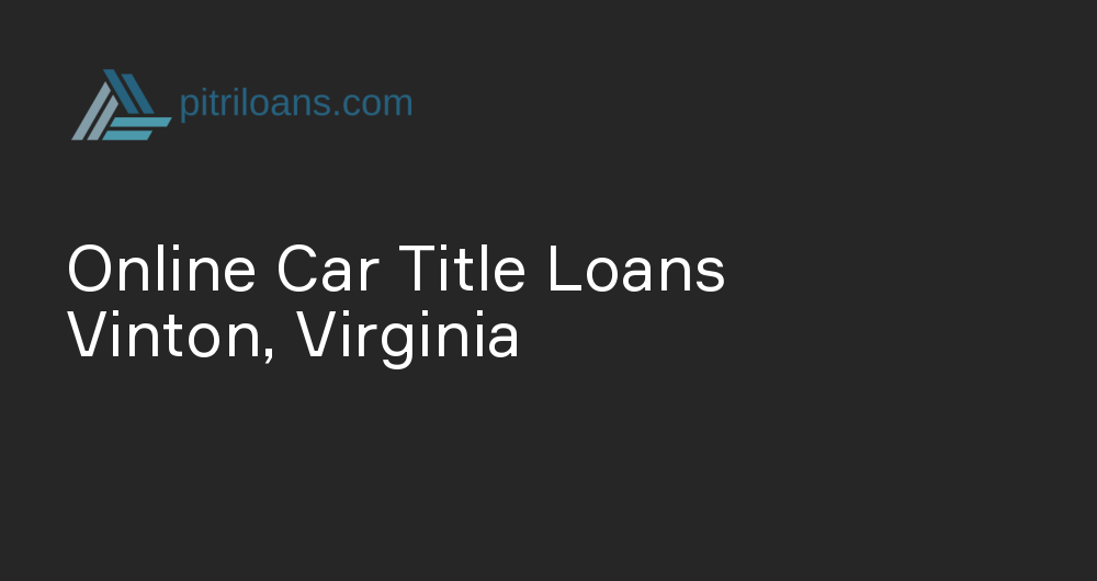 Online Car Title Loans in Vinton, Virginia