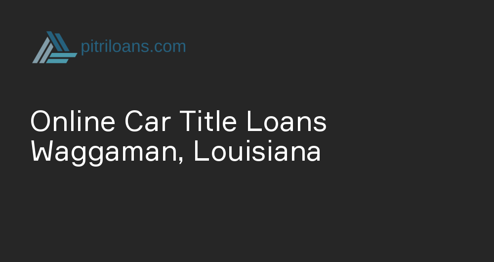 Online Car Title Loans in Waggaman, Louisiana