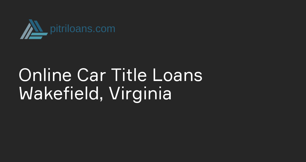 Online Car Title Loans in Wakefield, Virginia