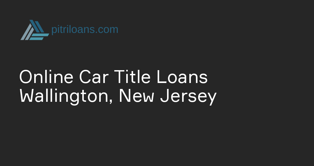 Online Car Title Loans in Wallington, New Jersey