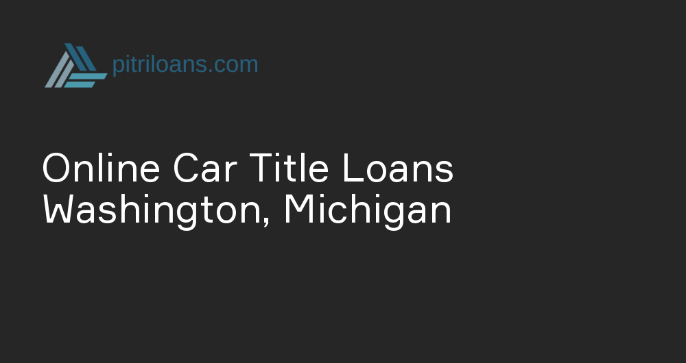 Online Car Title Loans in Washington, Michigan