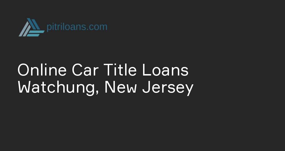 Online Car Title Loans in Watchung, New Jersey