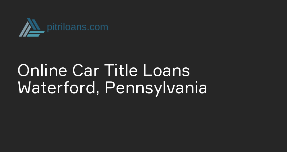 Online Car Title Loans in Waterford, Pennsylvania