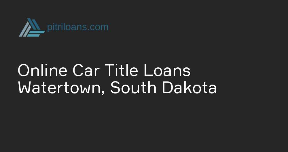 Online Car Title Loans in Watertown, South Dakota