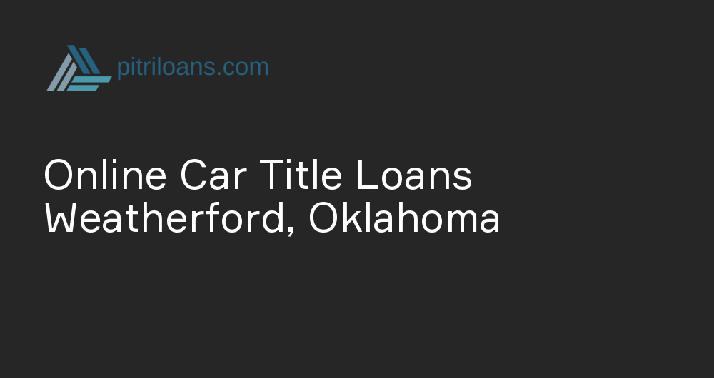 Online Car Title Loans in Weatherford, Oklahoma