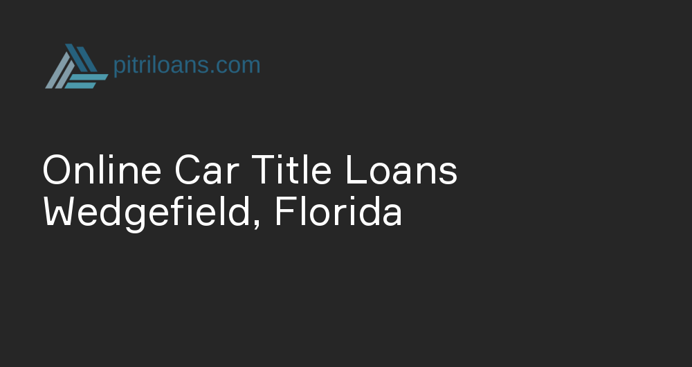 Online Car Title Loans in Wedgefield, Florida