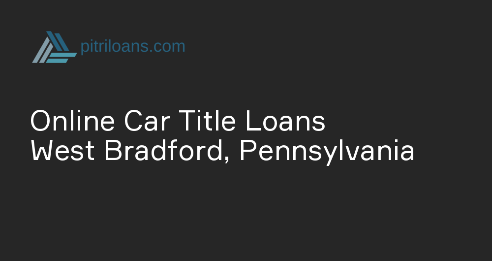 Online Car Title Loans in West Bradford, Pennsylvania