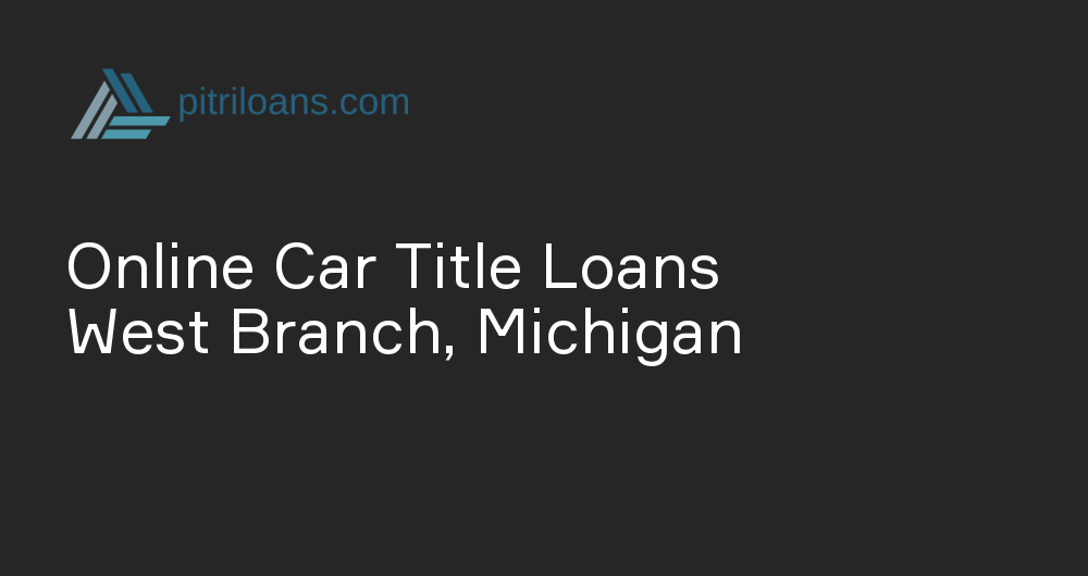 Online Car Title Loans in West Branch, Michigan