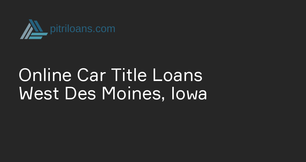 Online Car Title Loans in West Des Moines, Iowa