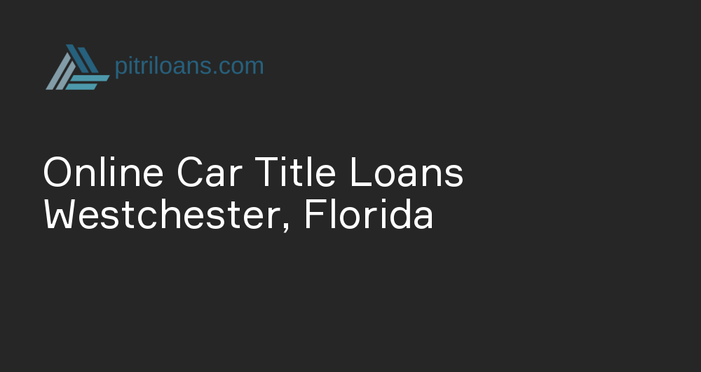 Online Car Title Loans in Westchester, Florida